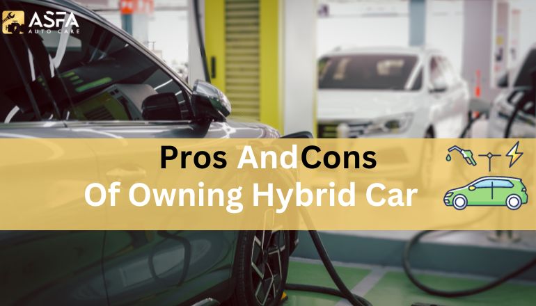 The Pros and Cons of Owning a Hybrid Car: Is It the Right Choice for You?